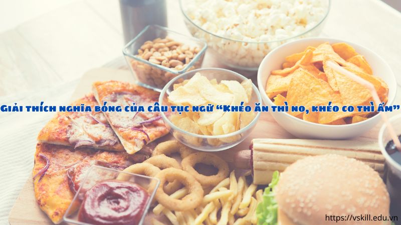 Giải thích nghĩa bóng của câu tục ngữ “Khéo ăn thì no, khéo co thì ấm”