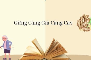 Giải thích ý nghĩa câu tục ngữ “Gừng Càng Già Càng Cay”