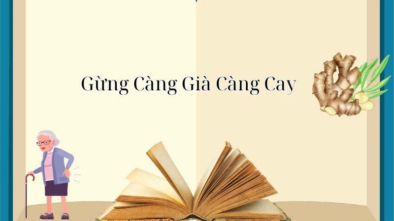 Giải thích ý nghĩa câu tục ngữ “Gừng Càng Già Càng Cay”