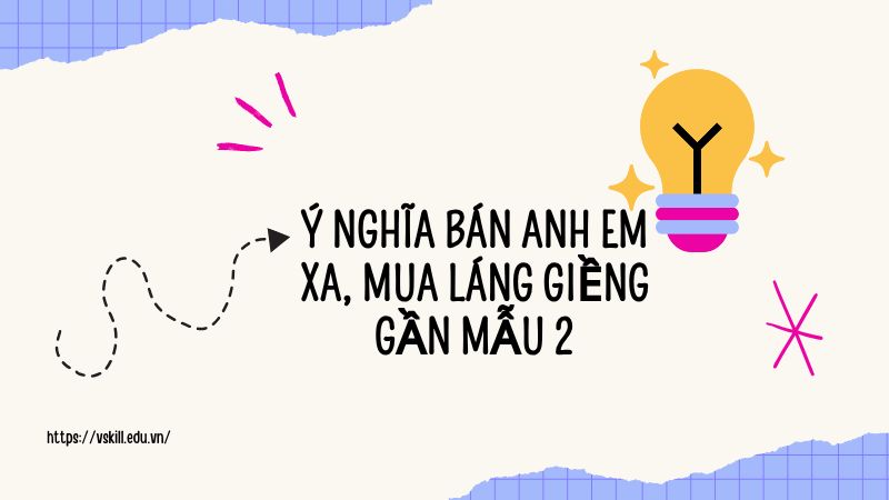 Ý nghĩa Bán anh em xa, mua láng giềng gần mẫu 2