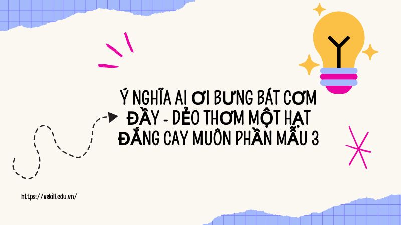 Ý nghĩa Ai ơi bưng bát cơm đầy - Dẻo thơm một hạt đắng cay muôn phần mẫu 3