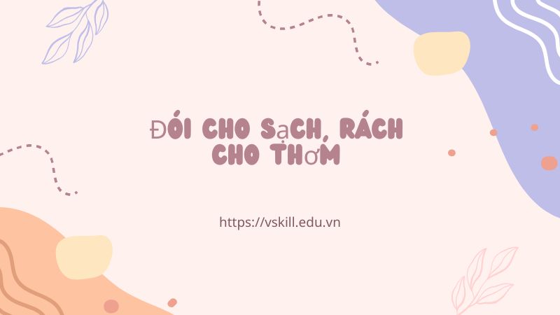 Giải thích câu tục ngữ “Đói cho sạch, rách cho thơm”