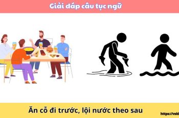 Giải đáp câu tục ngữ “Ăn cỗ đi trước, lội nước theo sau”