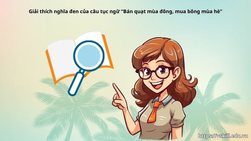 Giải thích nghĩa đen của câu tục ngữ “Bán quạt mùa đông, mua bông mùa hè”