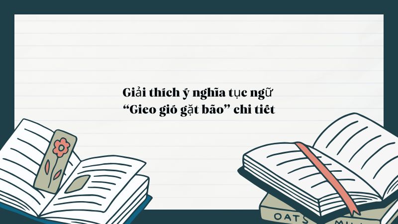 Giải thích ý nghĩa tục ngữ “Gieo gió gặt bão” chi tiết