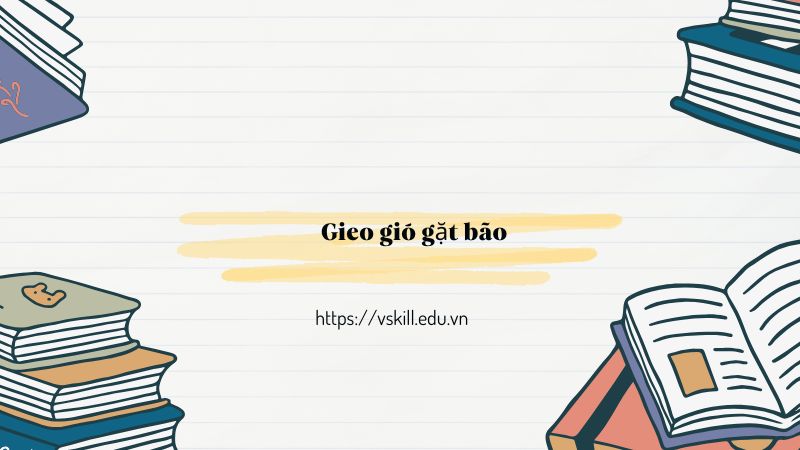 Phân tích ý nghĩa tục ngữ “Gieo gió gặt bão”