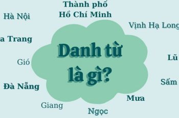 Danh từ là gì? Cụm danh từ là gì? Cho ví dụ cụ thể