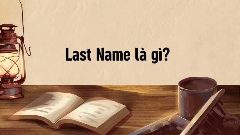 Last Name là gì?