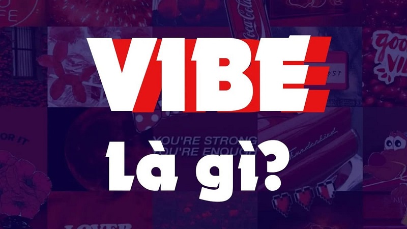 Tìm hiểu định nghĩa Vibe là gì?