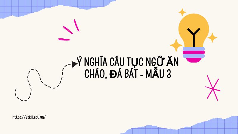 Ý nghĩa câu tục ngữ ăn cháo, đá bát - mẫu 3