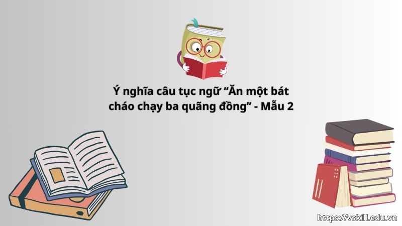 Ý nghĩa câu tục ngữ “Ăn một bát cháo chạy ba quãng đồng” - Mẫu 2