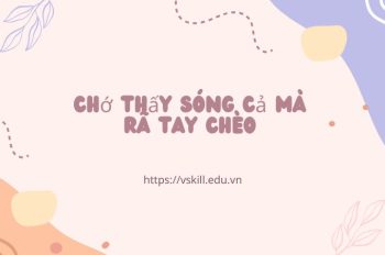 Ý nghĩa câu tục ngữ “Chớ thấy sóng cả mà rã tay chèo” hay nhất