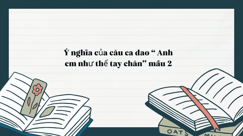 Ý nghĩa của câu ca dao “ Anh em như thể tay chân” mẫu 2