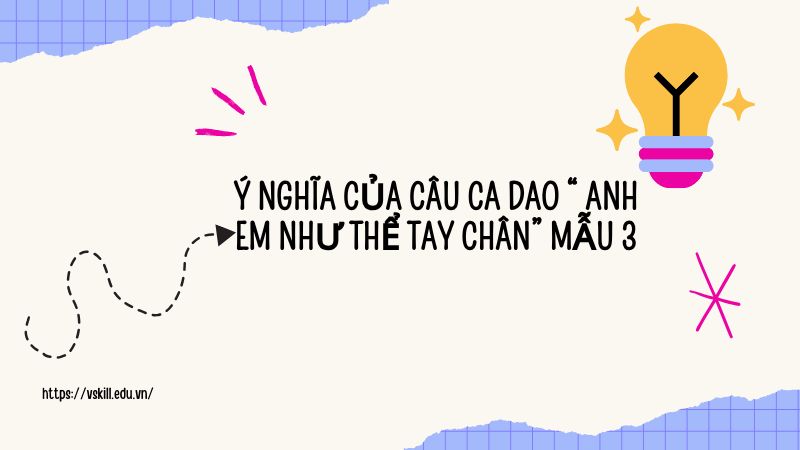 Ý nghĩa của câu ca dao “ Anh em như thể tay chân” mẫu 3