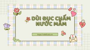 Ý nghĩa của câu tục ngữ “Dùi đục chấm nước mắm” cực hay