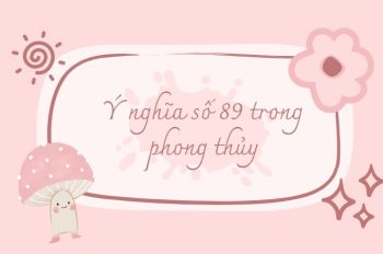 Giải mã ý nghĩa số 89 trong phong thủy & thần số học