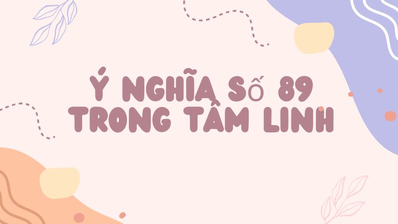 Ý nghĩa số 89 trong tâm linh