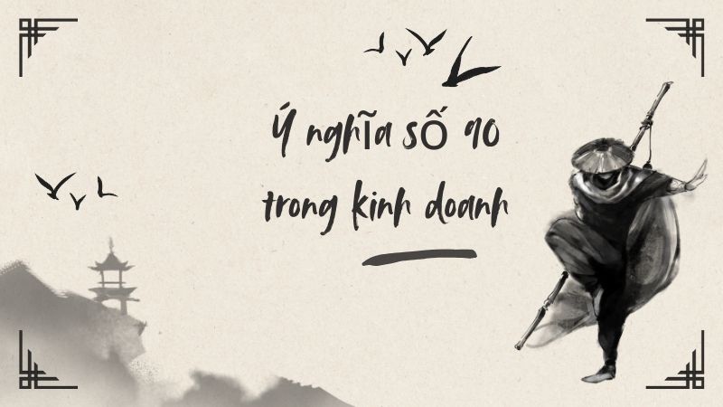 Ý nghĩa số 90 trong kinh doanh