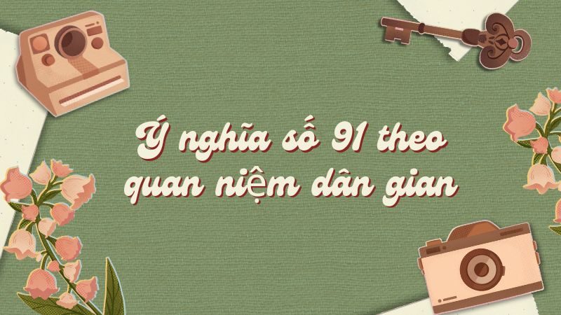 Ý nghĩa số 91 theo quan niệm dân gian