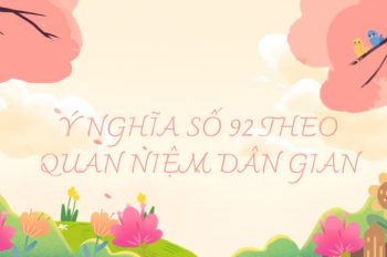 Giải mã ý nghĩa số 92 theo quan niệm dân gian chuẩn xác