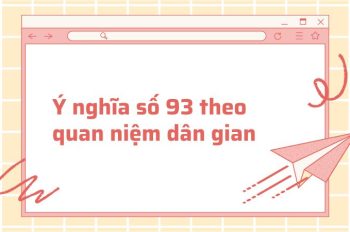 Giải mã ý nghĩa số 93 trong cuộc sống và theo phong thủy