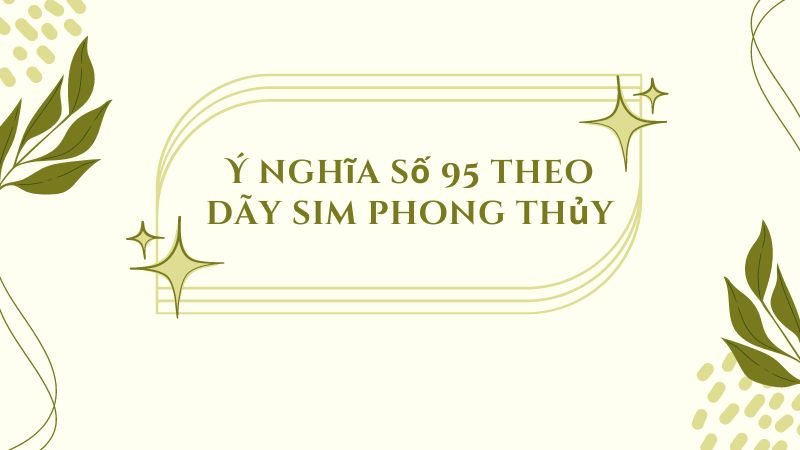 Ý nghĩa số 95 theo dãy sim phong thủy