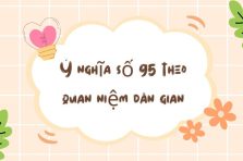 Ý nghĩa số 95 là gì? Luận giải số 95 có ý nghĩa gì trong cuộc sống