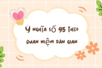 Ý nghĩa số 95 là gì? Luận giải số 95 có ý nghĩa gì trong cuộc sống