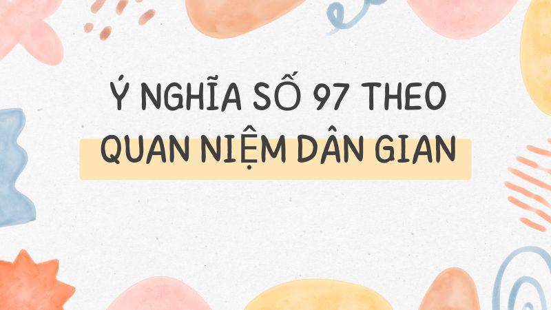 Ý nghĩa số 97 theo quan niệm dân gian