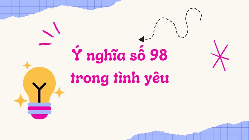 Ý nghĩa số 98 trong tình yêu