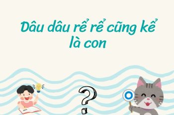 Dâu dâu rể rể cũng kể là con Ý nghĩa của câu tục ngữ Việt Nam