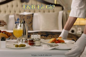 F&B là gì? Chi tiết về các yếu tố quyết định trong ngành F&B