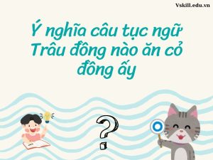 Ý nghĩa câu tục ngữ Trâu đồng nào ăn cỏ đồng ấy