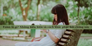 Fomo là gì? Những biểu hiện và cách khắc phục hội chứng này