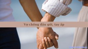 Ý nghĩa câu tục ngữ “Vợ chồng đầu gối, tay ấp” chi tiết