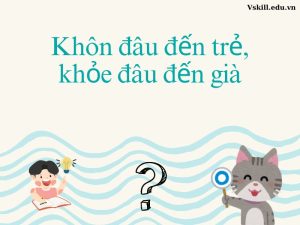 Khôn đâu đến trẻ, khỏe đâu đến già