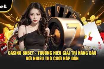 Casino 8kbet: Sòng bài đẳng cấp, thưởng lớn mỗi ngày