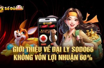 Đại lý SODO66 – Tham gia để nhận nhiều phần thưởng cực lớn